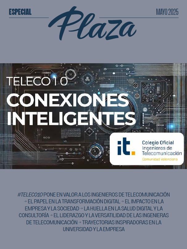 Especial Teleco 10: Impulsando el liderazgo de los ingenieros de telecomunicación en la Comunitat Valenciana, en la revista Valencia Plaza