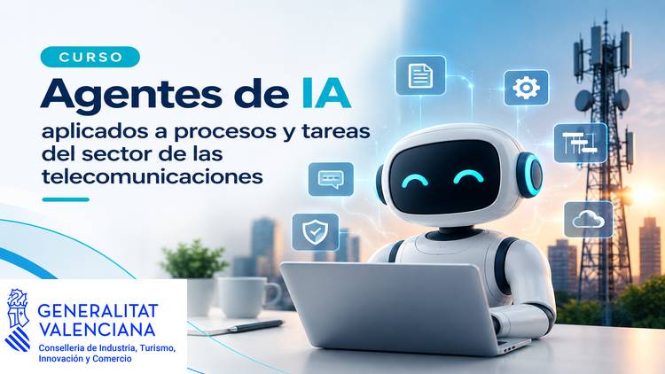Curso 100% subvencionado: Agentes de IA aplicados al sector de las telecomunicaciones